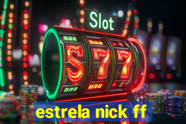 estrela nick ff